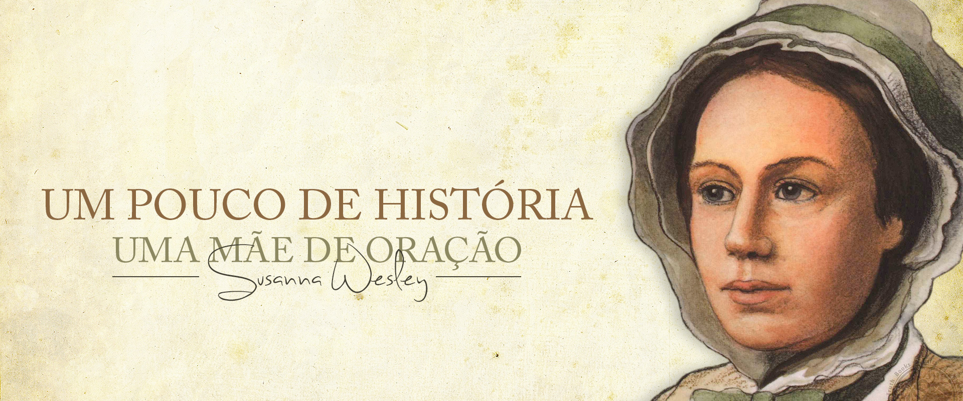 Um Pouco de História: Uma Mãe de Oração – Susanna Wesley – A MENSAGEM