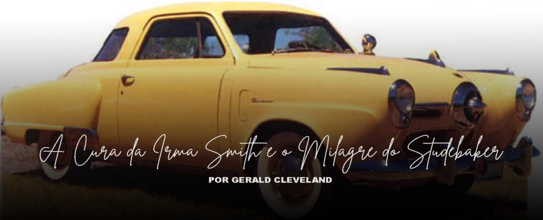 A Cura da Irmã Smith e o Milagre do Studebaker - Por Gerald Cleveland